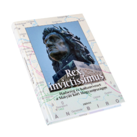 Rex invictissimus – Hadsereg és hadszervezet Mátyás korában