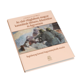 Az I. világháború magyar katonáinak öltözete, felszerelése, fegyverzete