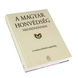 A Magyar Honvédség negyedszázada - A rendszerváltástól napjainkig