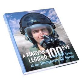 A MAGYAR LÉGIERŐ 100 ÉVE - 100 YEARS OF THE HUNGARIAN AIR FORCE