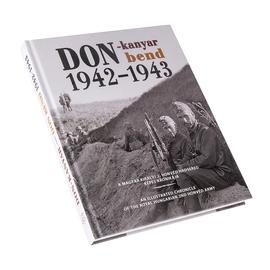 Don-kanyar 1942-1943 - A Magyar Királyi 2. Honvéd Hadsereg képes krónikája 