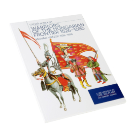 Végvári vitézek 1526 - 1686 - Warriors of the hungarian frontier 1526-1686