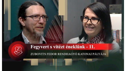 Fegyvert s vitézt éneklünk 11. – Zubovits Fedor rendhagyó katonai pályája