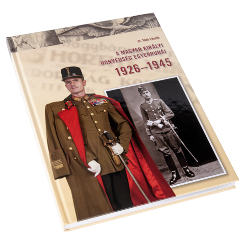 A Magyar Királyi Honvédség Egyenruhái 1926 - 1945 II. bővített kiadás